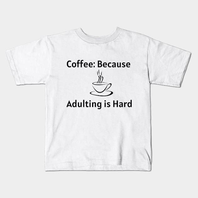 Coffee: Because Adulting is Hard Kids T-Shirt by Jled